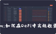 Tokenim：如何在DeFi中高效投资与盈利